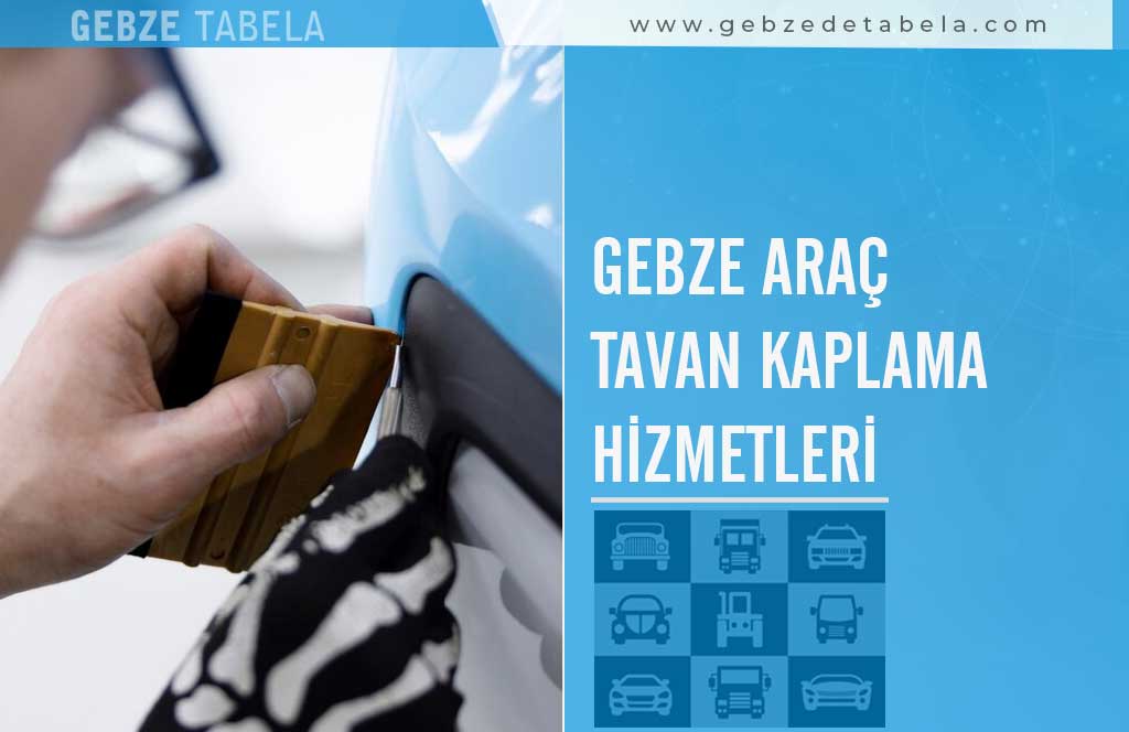Gebze Araç Tavan Kaplama Hizmetleri