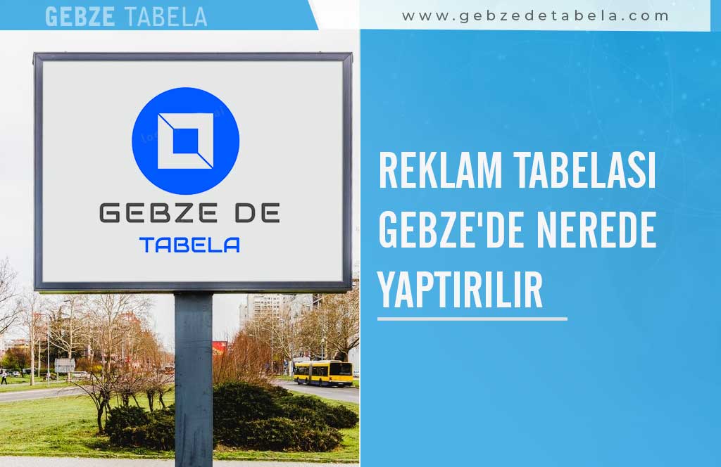 Reklam Tabelası Gebze'de Nerede Yaptırılır