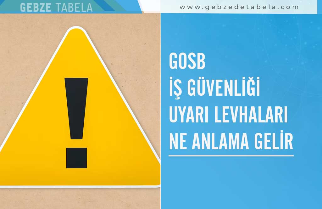 Gosb İş Güvenliği Uyarı Levhaları Ne Anlama Gelir