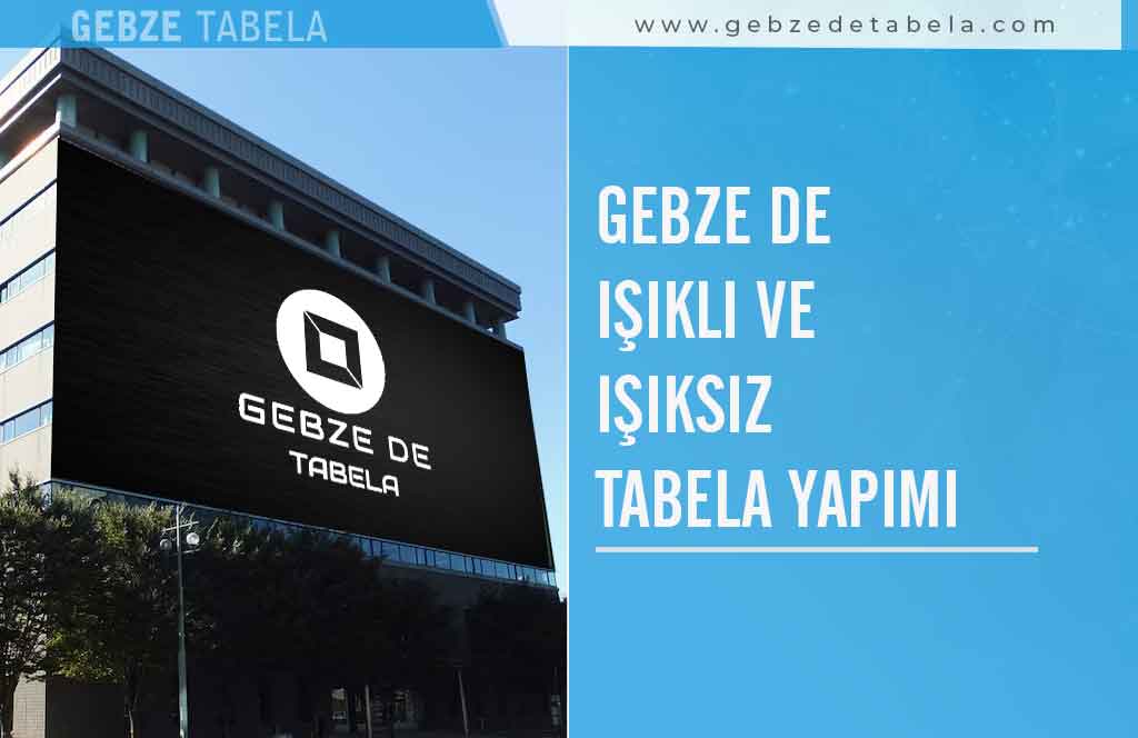Gebze de Işıklı ve Işıksız Tabela Yapımı