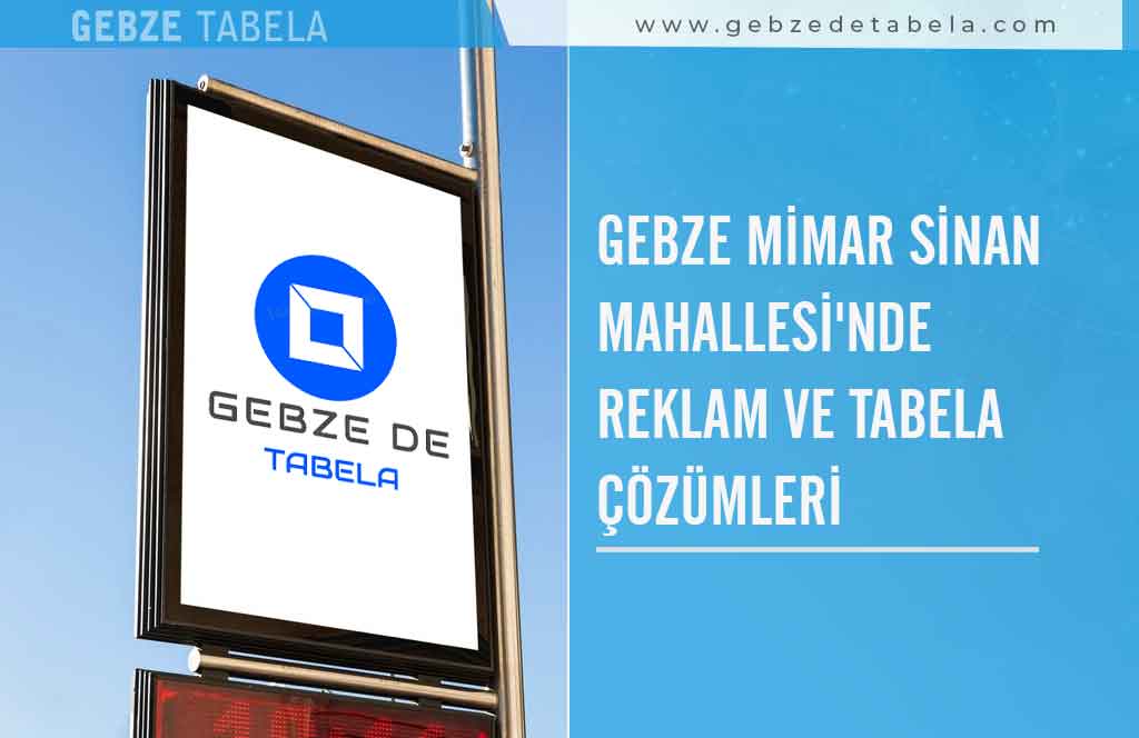 Gebze Mimar Sinan Mahallesi’nde Reklam ve Tabela Çözümleri