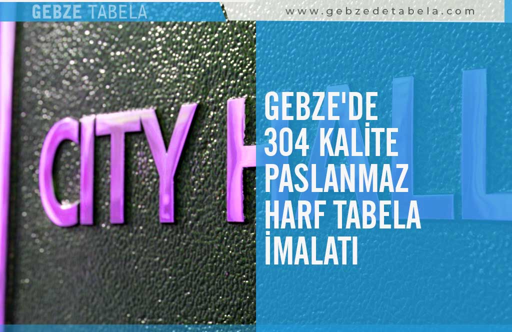 Gebze'de 304 Kalite Paslanmaz Harf Tabela İmalatı