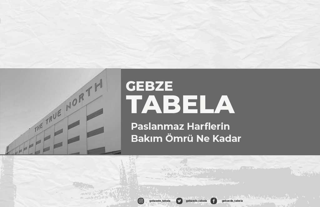 Paslanmaz Harflerin Bakım Ömrü Ne Kadar