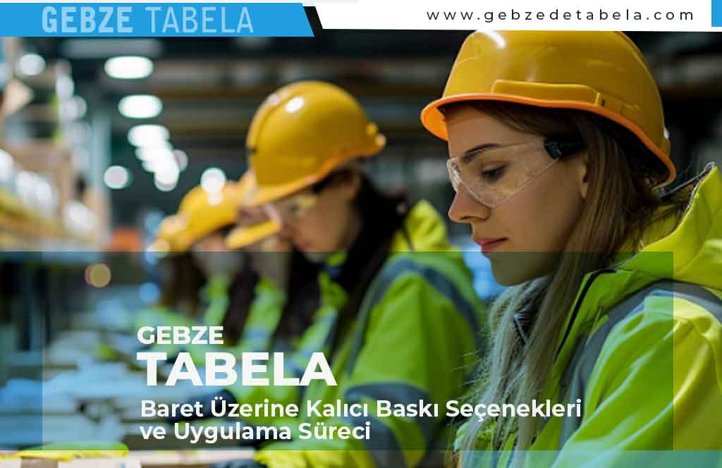 Baret Üzerine Kalıcı Baskı Seçenekleri ve Uygulama Süreci