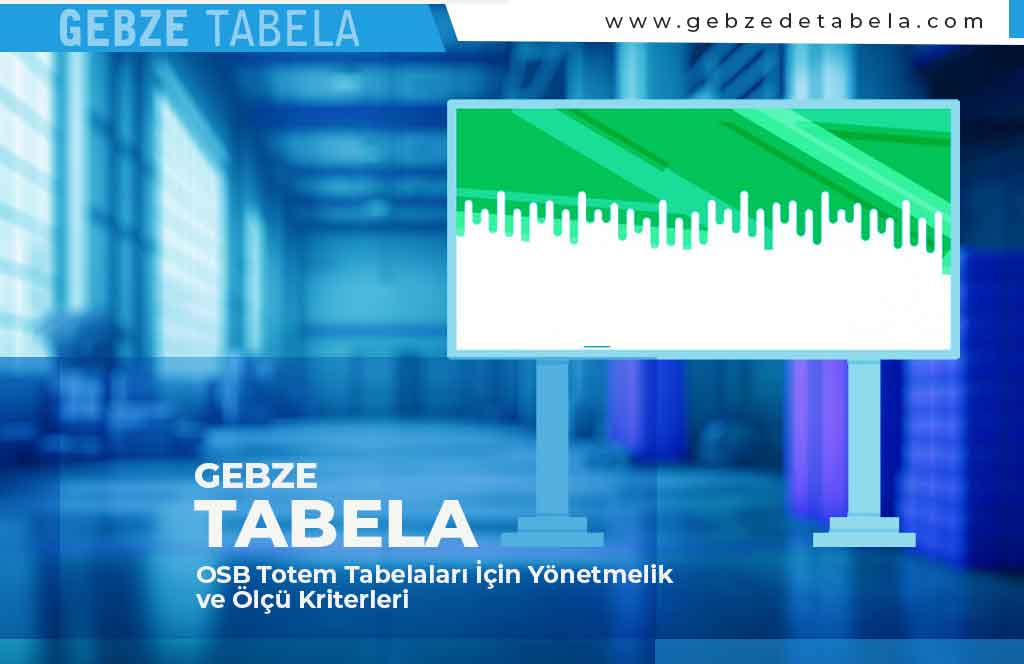 OSB Totem Tabelaları İçin Yönetmelik ve Ölçü Kriterleri